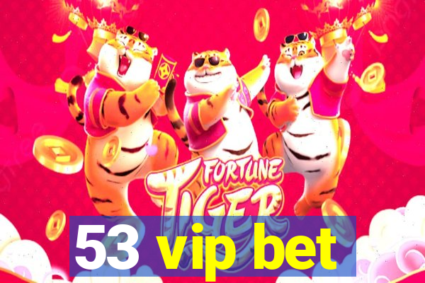 53 vip bet